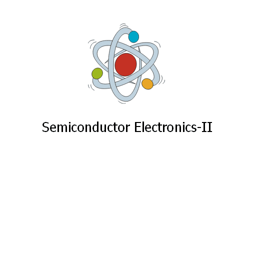 Semiconductor Electronics-II